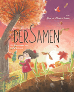 Der Samen (German Edition): In diesem Kinderbuch wird der Lebenszyklus der Natur vom Samen bis zum Baum wunderbar erkl?rt.