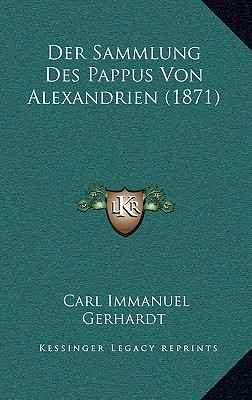 Der Sammlung Des Pappus Von Alexandrien (1871) - Gerhardt, Carl Immanuel (Editor)