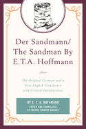 Der Sandmann/The Sandman by E. T. A. Hoffmann: The Original German and a New English Translation with Critical Introductions