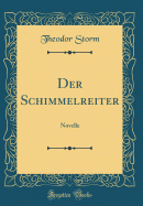 Der Schimmelreiter: Novelle (Classic Reprint)