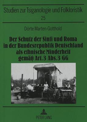 Der Schutz Der Sinti Und Roma in Der Bundesrepublik Deutschland ALS Ethnische Minderheit Gemae Art. 3 Abs. 3 Gg - Mslein-Hohmann, Ingrid (Editor), and Marten-Gotthold, Drte