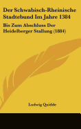 Der Schwabisch-Rheinische Stadtebund Im Jahre 1384: Bis Zum Abschluss Der Heidelberger Stallung (1884) - Quidde, Ludwig