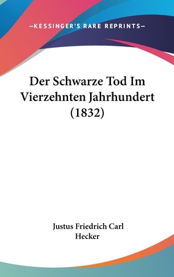 Der Schwarze Tod Im Vierzehnten Jahrhundert (1832) - Hecker, Justus Friedrich Carl