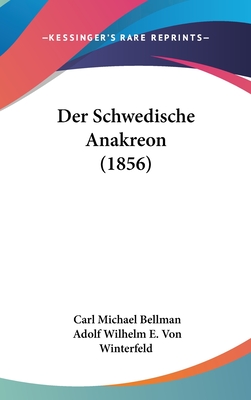 Der Schwedische Anakreon (1856) - Bellman, Carl Michael, and Winterfeld, Adolf Wilhelm E Von