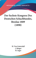 Der Sechste Kongress Des Deutschen Schachbundes, Breslau 1889 (1890)