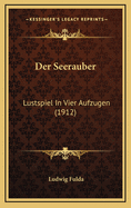 Der Seerauber: Lustspiel in Vier Aufzugen (1912)