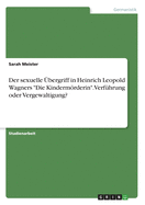 Der sexuelle ?bergriff in Heinrich Leopold Wagners "Die Kindermrderin". Verf?hrung oder Vergewaltigung?