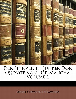 Der Sinnreiche Junker Don Quixote Von Der Mancha, Volume 1 - De Saavedra, Miguel Cervantes