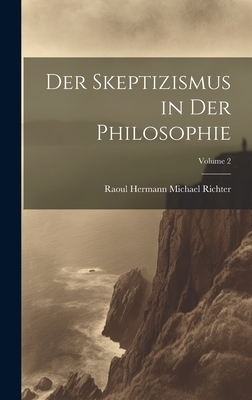 Der Skeptizismus in Der Philosophie; Volume 2 - Richter, Raoul Hermann Michael