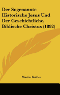 Der Sogenannte Historische Jesus Und Der Geschichtliche, Biblische Christus (1892)