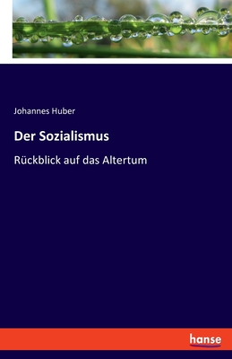 Der Sozialismus: R?ckblick auf das Altertum - Huber, Johannes