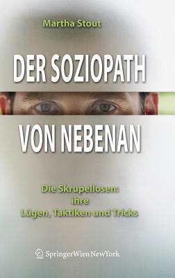 Der Soziopath Von Nebenan: Die Skrupellosen: Ihre L?gen, Taktiken Und Tricks - Stout, Martha, and Petersen, Karsten (Translated by)