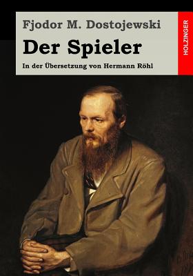 Der Spieler: In der ?bersetzung von Hermann Rhl - Rohl, Hermann (Translated by), and Dostojewski, Fjodor M