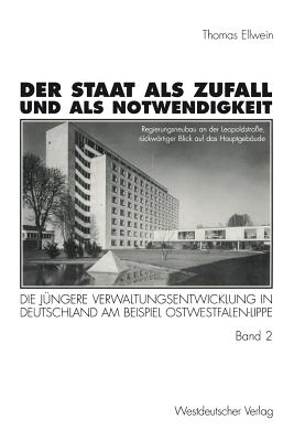 Der Staat ALS Zufall Und ALS Notwendigkeit: Die Jngere Verwaltungsentwicklung in Deutschland Am Beispiel Ostwestfalen-Lippe Band 2: Die ffentliche Verwaltung Im Gesellschaftlichen Und Politischen Wandel 1919-1990 - Ellwein, Thomas