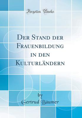 Der Stand Der Frauenbildung in Den Kulturlndern (Classic Reprint) - Baumer, Gertrud