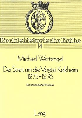 Der Streit Um Die Vogtei Kelkheim 1275-1276: Ein Kanonischer Prozess - Hattenhauer, Hans (Editor)