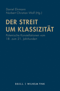 Der Streit Um Klassizit?t: Polemische Konstellationen Vom 18. Zum 21. Jahrhundert