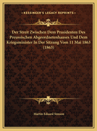 Der Streit Zwischen Dem Prasidenten Des Preussischen Abgeordnetenhauses Und Dem Kriegsminister In Der Sitzung Vom 11 Mai 1863 (1863)