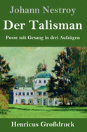 Der Talisman (Gro?druck): Posse Mit Gesang in Drei Aufz?gen