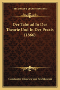 Der Talmud In Der Theorie Und In Der Praxis (1866)