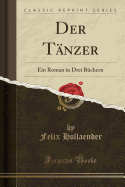 Der Tanzer: Ein Roman in Drei Buchern (Classic Reprint)