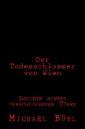 Der Todesschlosser Von Wien: Leichen Hinter Verschlossenen Turen