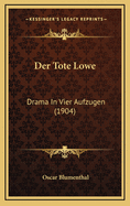 Der Tote Lowe: Drama in Vier Aufzugen (1904)