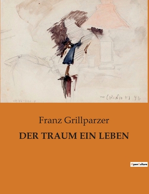 Der Traum Ein Leben - Grillparzer, Franz