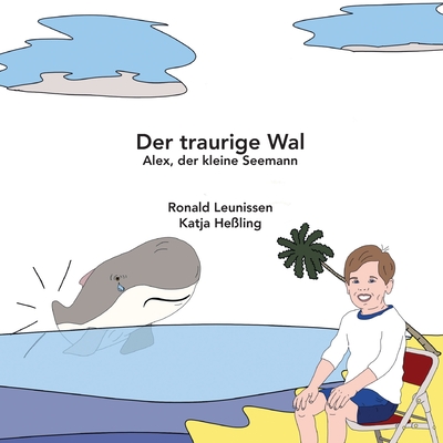 Der traurige Wal: Alex, der kleine Seemann - He?ling, Katja (Translated by), and Leunissen, Ronald