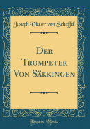 Der Trompeter Von Skkingen (Classic Reprint)