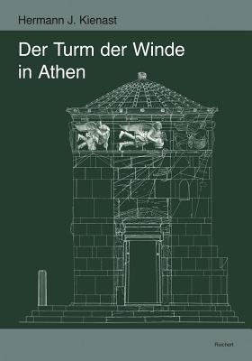 Der Turm Der Winde in Athen: Mit Beitragen Von Pavlina Karanastasi Zu Den Reliefdarstellungen Der Winde Und Karlheinz Schaldach Zu Den Sonnenuhren - Kienast, Hermann J