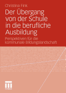 Der Ubergang Von Der Schule in Die Berufliche Ausbildung: Perspektiven Fur Die Kommunale Bildungslandschaft