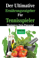 Der Ultimative Ernahrungsratgeber Fur Tennisspieler: Maximiere Dein Potenzial