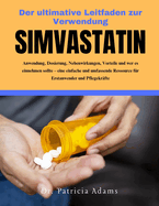 Der ultimative Leitfaden zur Verwendung Simvastatin: Anwendung, Dosierung, Nebenwirkungen, Vorteile und wer es einnehmen sollte - eine einfache und umfassende Ressource fr Erstanwender und Pflegekrf