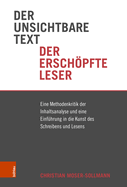 Der Unsichtbare Text, Der Erschopfte Leser: Eine Methodenkritik Der Inhaltsanalyse Und Eine Einfuhrung in Die Kunst Des Schreibens Und Lesens