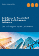 Der Untergang der Deutschen Bank - Symbol f?r den Niedergang des Geldsystems: Der Aufstieg des neuen Geldwesens