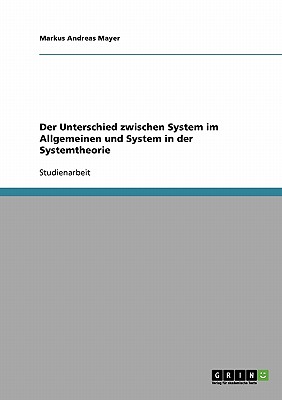 Der Unterschied Zwischen System Im Allgemeinen Und System in Der Systemtheorie - Mayer, Markus Andreas