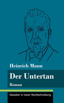 Der Untertan: Roman (Band 178, Klassiker in neuer Rechtschreibung) - Neuhaus-Richter, Klara (Editor), and Mann, Heinrich