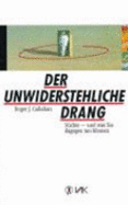 Der Unwiderstehliche Drang. SChte Und Was Sie Dagegen Tun KNnen (Paperback) - Callahan Roger J