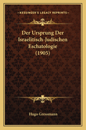 Der Ursprung Der Israelitisch-Judischen Eschatologie (1905)