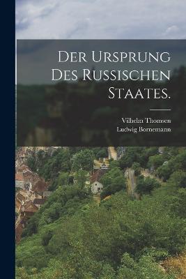 Der Ursprung des russischen Staates. - Thomsen, Vilhelm, and Bornemann, Ludwig