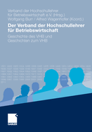 Der Verband Der Hochschullehrer F?r Betriebswirtschaft: Geschichte Des Vhb Und Geschichten Zum Vhb