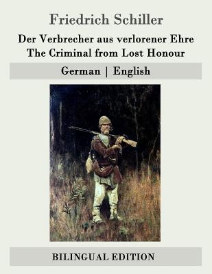 Der Verbrecher aus verlorener Ehre / The Criminal from Lost Honour: German - English - Oxenford, John (Translated by), and Schiller, Friedrich