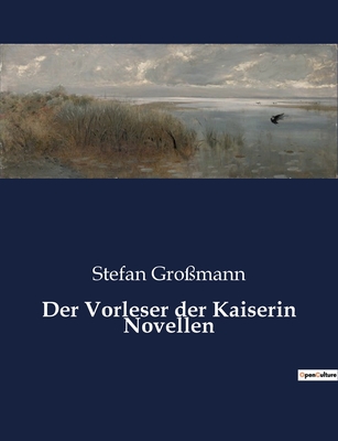 Der Vorleser der Kaiserin Novellen - Gro?mann, Stefan