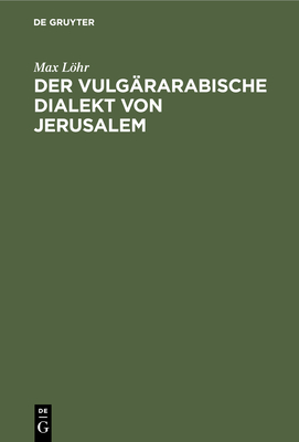 Der vulg?rarabische Dialekt von Jerusalem - Lhr, Max