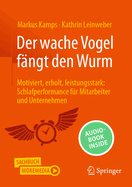 Der wache Vogel f?ngt den Wurm: Motiviert, erholt, leistungsstark: Schlafperformance f?r Mitarbeiter und Unternehmen