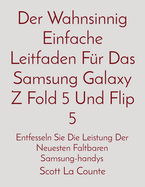 Der Wahnsinnig Einfache Leitfaden Fr Das Samsung Galaxy Z Fold 5 Und Flip 5: Entfesseln Sie Die Leistung Der Neuesten Faltbaren Samsung-handys