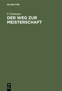 Der Weg Zur Meisterschaft: Anleitung Zur Musterhaften Fhrung Von Schachpartien