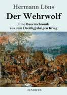 Der Wehrwolf: Eine Bauernchronik aus dem Drei?igj?hrigen Krieg