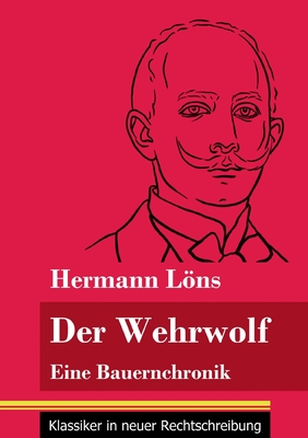 Der Wehrwolf: Eine Bauernchronik (Band 57, Klassiker in neuer Rechtschreibung) - Neuhaus-Richter, Klara (Editor), and Lns, Hermann